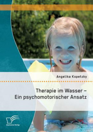 Könyv Therapie im Wasser - Ein psychomotorischer Ansatz Angelika Kopetzky