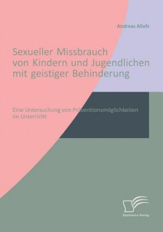 Kniha Sexueller Missbrauch von Kindern und Jugendlichen mit geistiger Behinderung Andreas Allofs