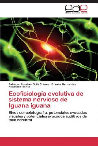 Libro Ecofisiologia evolutiva de sistema nervioso de Iguana iguana Salvador Abraham Solis Chávez