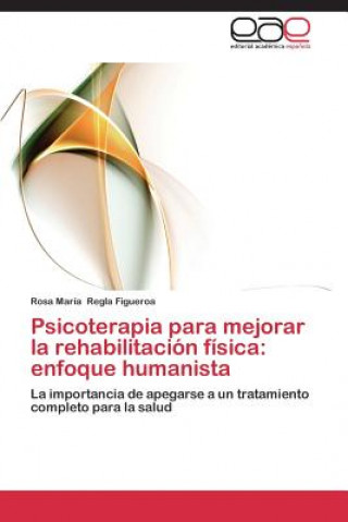 Könyv Psicoterapia para mejorar la rehabilitacion fisica Rosa María Regla Figueroa