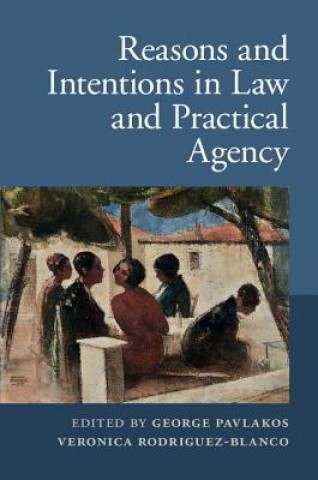 Kniha Reasons and Intentions in Law and Practical Agency George Pavlakos