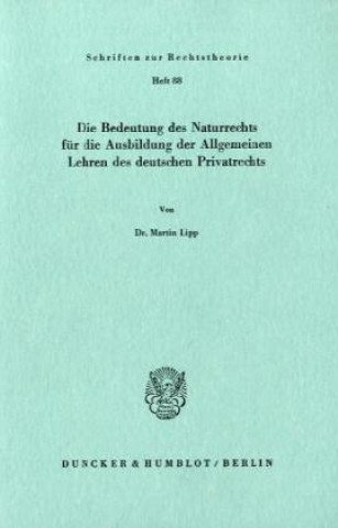Knjiga Die Bedeutung des Naturrechts für die Ausbildung der Allgemeinen Lehren des deutschen Privatrechts. Martin Lipp