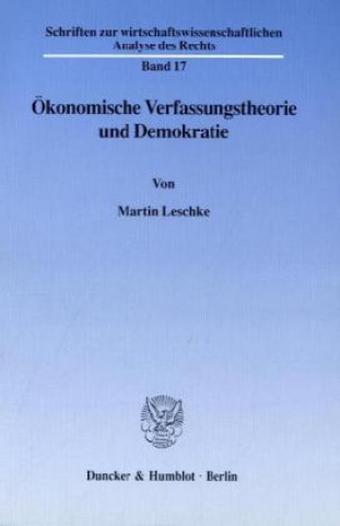 Carte Ökonomische Verfassungstheorie und Demokratie. Martin Leschke
