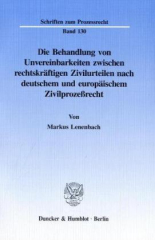 Carte Die Behandlung von Unvereinbarkeiten zwischen rechtskräftigen Zivilurteilen nach deutschem und europäischem Zivilprozeßrecht. Markus Lenenbach