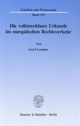Carte Die vollstreckbare Urkunde im europäischen Rechtsverkehr. Gerd Leutner