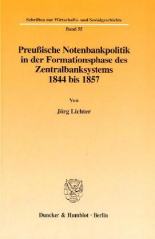 Книга Preußische Notenbankpolitik in der Formationsphase des Zentralbanksystems 1844 bis 1857. Jörg Lichter