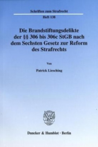 Book Die Brandstiftungsdelikte der 306 bis 306c StGB nach dem Sechsten Gesetz zur Reform des Strafrechts. Patrick Liesching