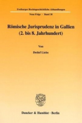 Könyv Römische Jurisprudenz in Gallien (2. bis 8. Jahrhundert). Detlef Liebs