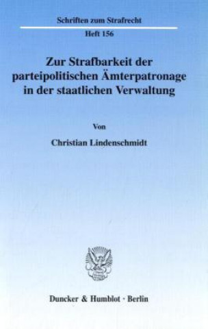 Kniha Zur Strafbarkeit der parteipolitischen Ämterpatronage in der staatlichen Verwaltung Christian Lindenschmidt