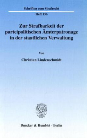 Książka Zur Strafbarkeit der parteipolitischen Ämterpatronage in der staatlichen Verwaltung Christian Lindenschmidt