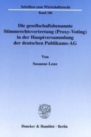 Könyv Die gesellschaftsbenannte Stimmrechtsvertretung (Proxy-Voting) in der Hauptversammlung der deutschen Publikums-AG. Susanne Lenz