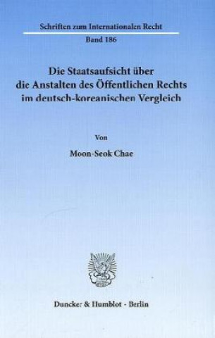 Könyv Die Staatsaufsicht über die Anstalten des Öffentlichen Rechts im deutsch-koreanischen Vergleich. Moon-Seok Chae