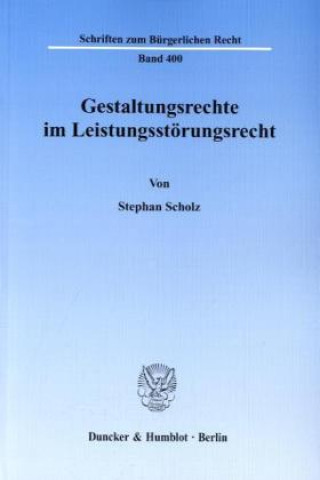 Könyv Gestaltungsrechte im Leistungsstörungsrecht Stephan Scholz
