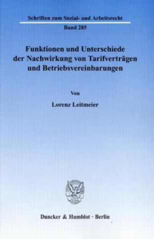 Kniha Funktionen und Unterschiede der Nachwirkung von Tarifverträgen und Betriebsvereinbarungen. Lorenz Leitmeier