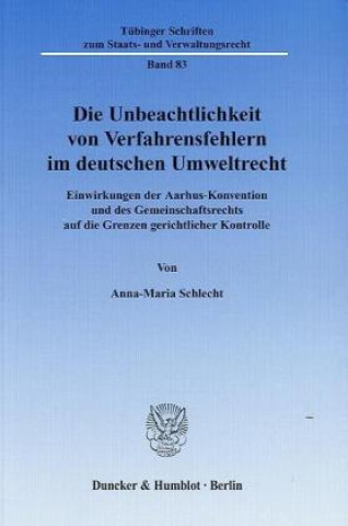 Könyv Die Unbeachtlichkeit von Verfahrensfehlern im deutschen Umweltrecht Anna-Maria Schlecht
