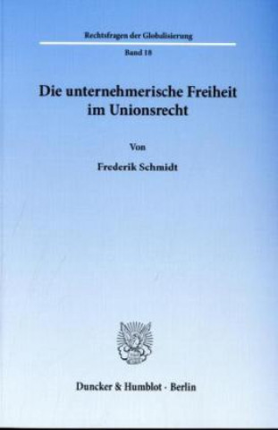 Kniha Die unternehmerische Freiheit im Unionsrecht Frederik Schmidt