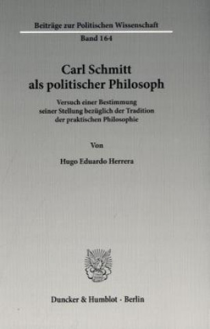 Könyv Carl Schmitt als politischer Philosoph. Hugo E. Herrera