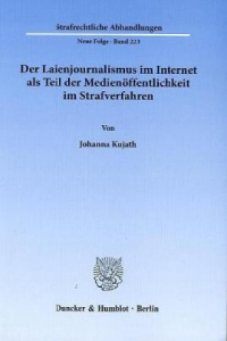 Książka Der Laienjournalismus im Internet als Teil der Medienöffentlichkeit im Strafverfahren. Johanna Kujath