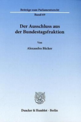 Könyv Der Ausschluss aus der Bundestagsfraktion. Alexandra Bäcker