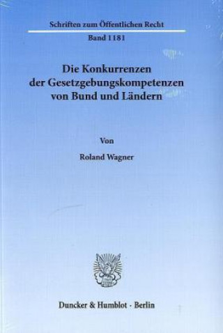 Книга Die Konkurrenzen der Gesetzgebungskompetenzen von Bund und Ländern. Roland Wagner