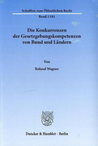 Βιβλίο Die Konkurrenzen der Gesetzgebungskompetenzen von Bund und Ländern. Roland Wagner