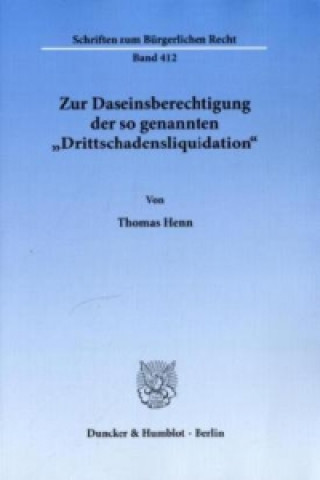 Könyv Zur Daseinsberechtigung der so genannten »Drittschadensliquidation«. Thomas Henn