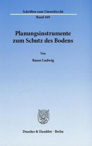 Könyv Planungsinstrumente zum Schutz des Bodens. Rasso Ludwig