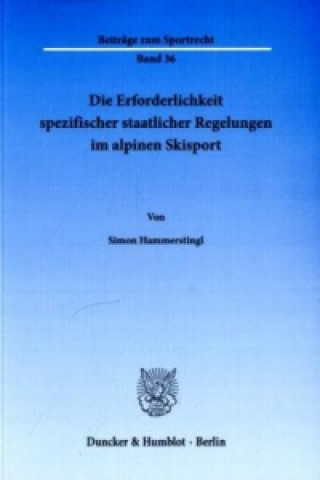 Книга Die Erforderlichkeit spezifischer staatlicher Regelungen im alpinen Skisport. Simon Hammerstingl