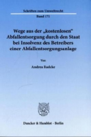 Könyv Wege aus der »kostenlosen« Abfallentsorgung durch den Staat bei Insolvenz des Betreibers einer Abfallentsorgungsanlage. Andrea Radcke
