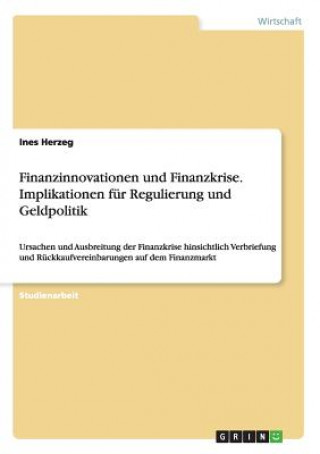 Książka Finanzinnovationen und Finanzkrise. Implikationen fur Regulierung und Geldpolitik Ines Herzeg