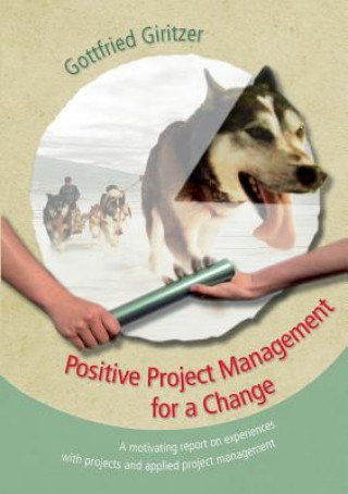 Kniha Positive Project Management for a Change Gottfried Giritzer