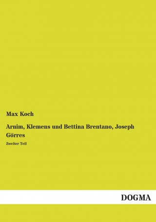 Book Arnim, Klemens und Bettina Brentano, Joseph Görres Max Koch