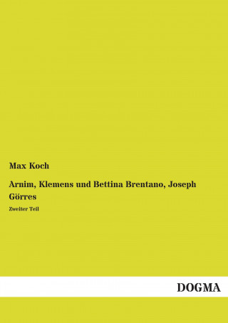 Buch Arnim, Klemens und Bettina Brentano, Joseph Görres Max Koch