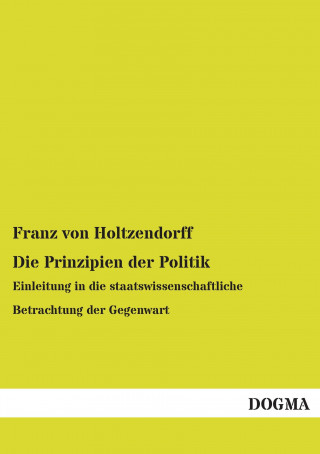 Kniha Die Prinzipien der Politik Franz von Holtzendorff