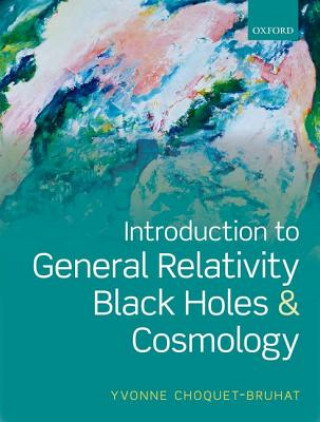 Książka Introduction to General Relativity, Black Holes, and Cosmology Yvonne ChoquetBruhat