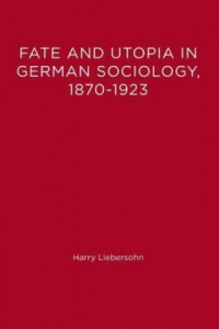 Kniha Fate and Utopia in German Sociology Harry Liebersohn