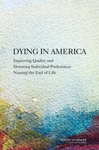 Kniha Dying in America Committee on Approaching Death Addressing Key End of Life Issues