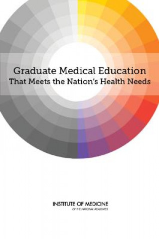 Kniha Graduate Medical Education That Meets the Nation's Health Needs Committee on the Governance and Financing of Graduate Medical Education