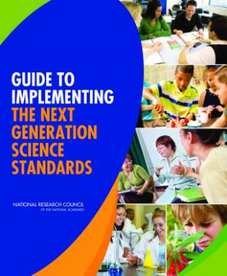 Carte Guide to Implementing the Next Generation Science Standards Committee on a Conceptual Framework for New K-12 Science Education Standards