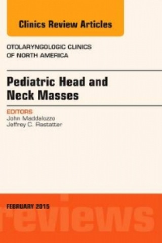 Könyv Pediatric Head and Neck Masses, An Issue of Otolaryngologic Clinics of North America John Maddalozzo