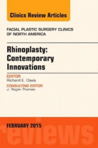 Kniha Rhinoplasty: Contemporary Innovations, An Issue of Facial Plastic Surgery Clinics of North America Richard E. Davis