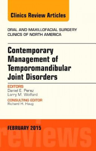 Könyv Contemporary Management of Temporomandibular Joint Disorders, An Issue of Oral and Maxillofacial Surgery Clinics of North America Daniel Perez