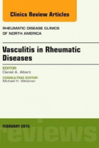 Kniha Vasculitis in Rheumatic Diseases, An Issue of Rheumatic Disease Clinics Daniel A. Albert