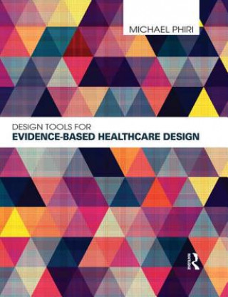 Kniha Design Tools for Evidence-Based Healthcare Design Michael Phiri