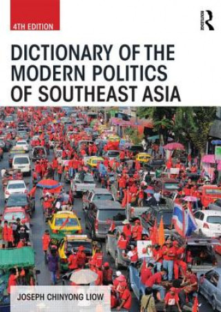 Knjiga Dictionary of the Modern Politics of Southeast Asia Joseph Liow