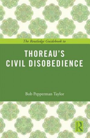 Könyv Routledge Guidebook to Thoreau's Civil Disobedience Robert Pepperman Taylor