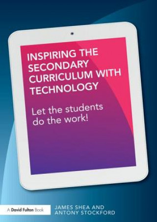Carte Inspiring the Secondary Curriculum with Technology James Shea