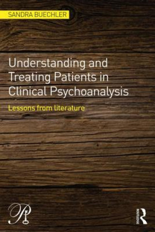 Könyv Understanding and Treating Patients in Clinical Psychoanalysis Sandra Buechler