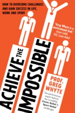Knjiga Achieve the Impossible Professor Greg Whyte