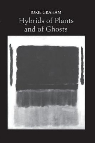 Książka Hybrids of Plants and of Ghosts Jorie Graham